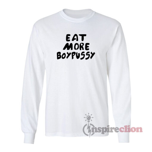 Eat More Boypussy Long Sleeves T-Shirt