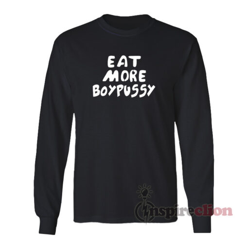 Eat More Boypussy Long Sleeves T-Shirt