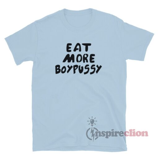 Eat More Boypussy T-Shirt