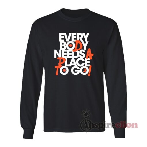 Everybody Needs A Place To Go Long Sleeves T-Shirt