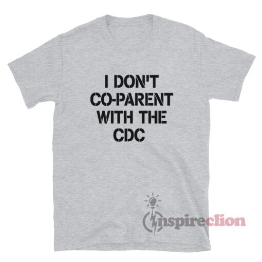 I Don't Co-Parent With The Cdc T-Shirt