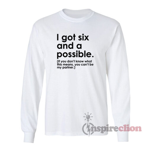 I Got Six And A Possible Long Sleeves T-Shirt