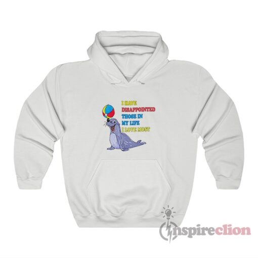 I Have Disappointed Those In My Life I Love Most Hoodie