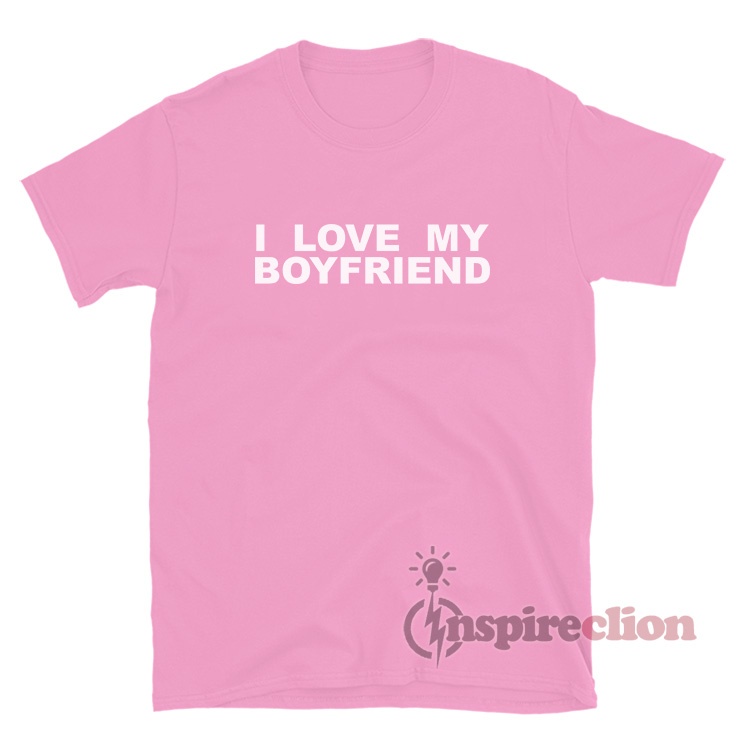 I Love My Boyfriend TShirt For Sale