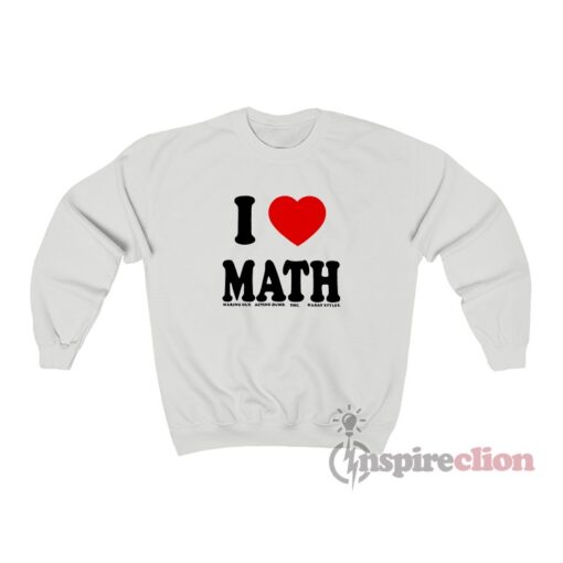 I Love Math Making Out Acting Dumb Thc Harry Styles Sweatshirt