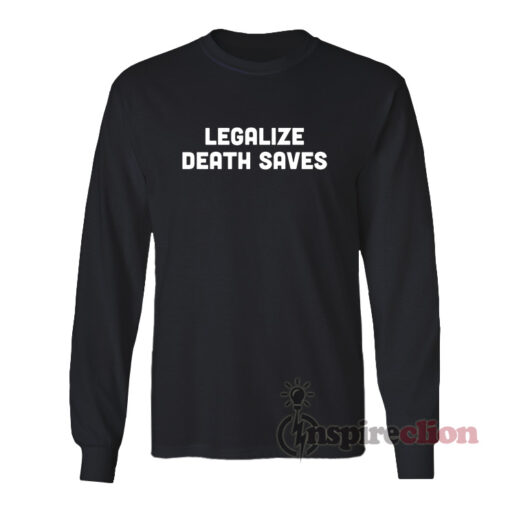Legalize Death Saves Long Sleeves T-Shirt