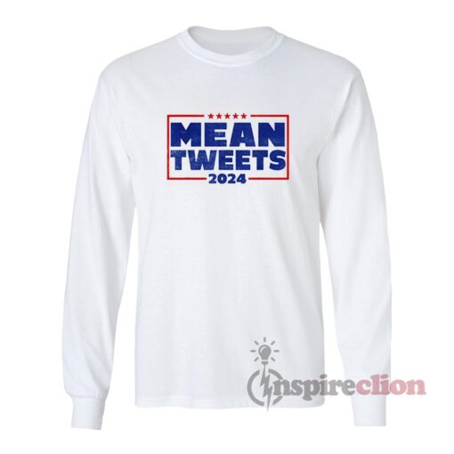 Mean Tweets 2024 Long Sleeves T-Shirt