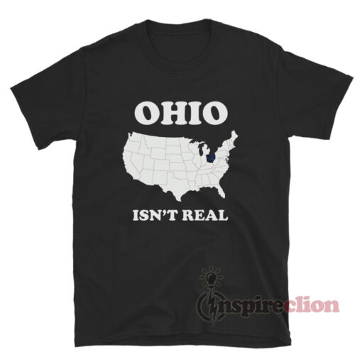 Ohio Isn't Real Map T-Shirt
