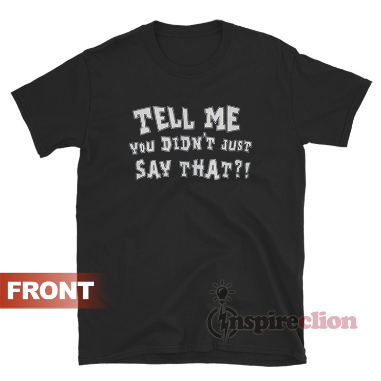 Tell Me You Didn't Just Say That Sucka Booker T Shirt - Inspireclion