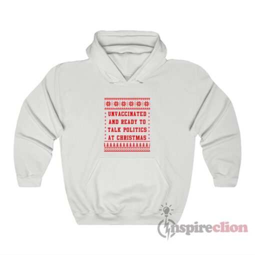Unvaccinated And Ready To Talk Politics At Christmas Hoodie