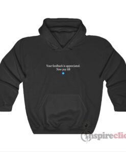 Your Feedback Is Appreciated Now Pay $8 Hoodie