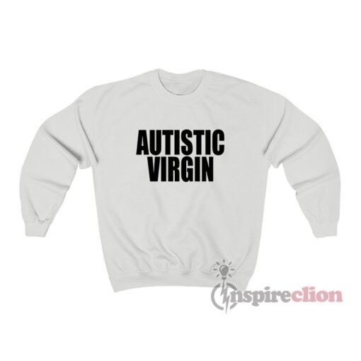 Autistic Virgin Sweatshirt