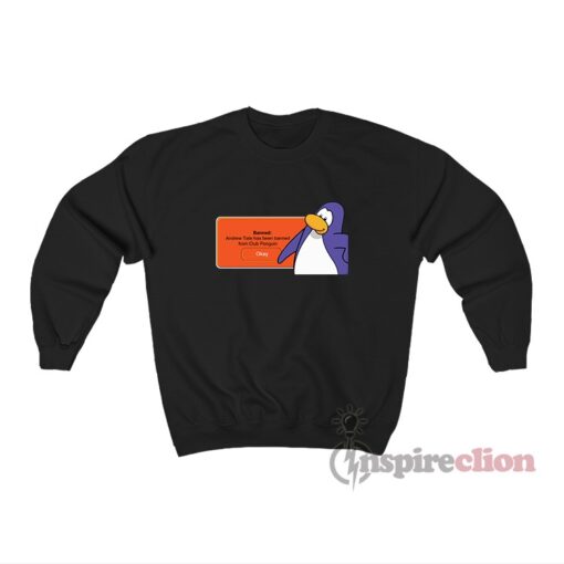 Andrew Tate Has Been Banned From Club Penguin Sweatshirt