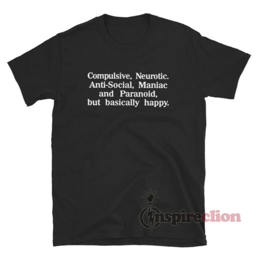Compulsive Neurotic Anti-Social Maniac And Paranoid T-Shirt