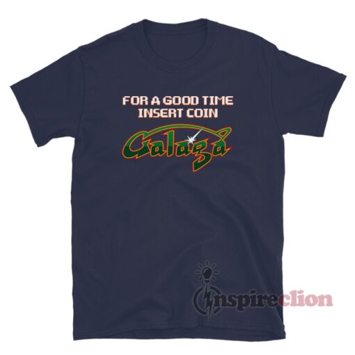 For A Good Time Insert Coin Galaga T-Shirt