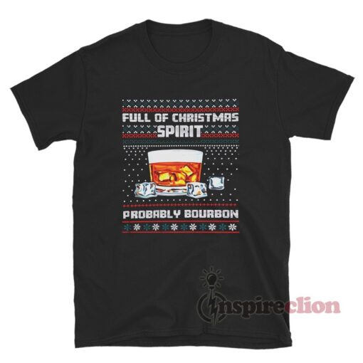 Full Of Christmas Spirit Probably Bourbon T-Shirt