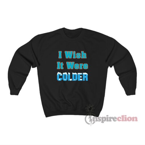 Miami Dolphins - I Wish It Were Colder Sweatshirt