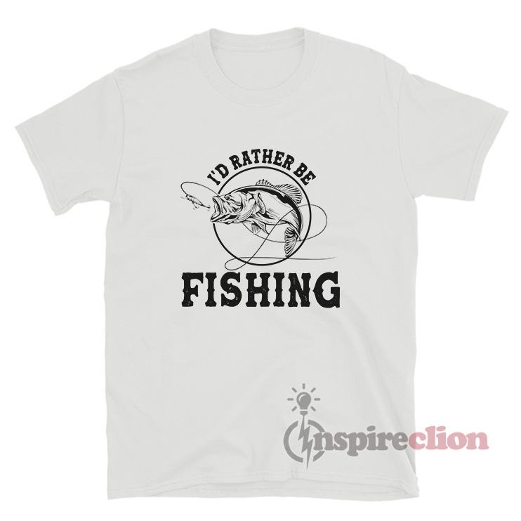 I'd Rather Be Fishing Meme TShirt For Unisex