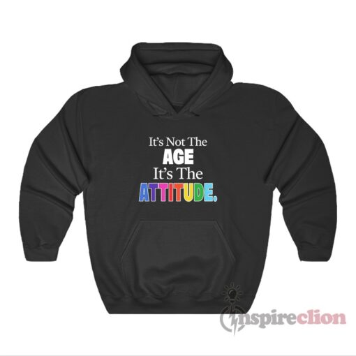 It's Not The Age It's The Attitude Hoodie