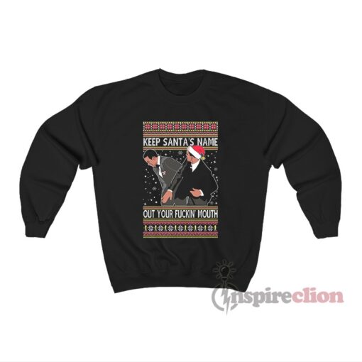 Keep Santa's Name Out Of Your Fuckin' Mouth Sweatshirt