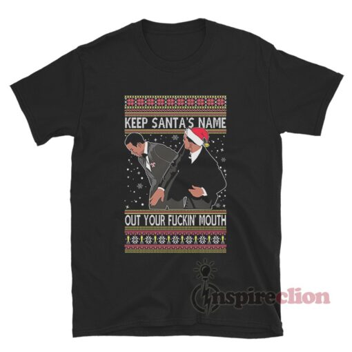 Keep Santa's Name Out Of Your Fuckin Mouth Christmas T-Shirt