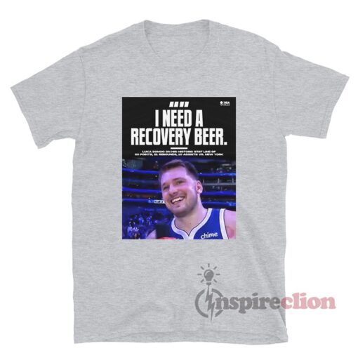 Luka Doncic I Need A Recovery Beer T-Shirt