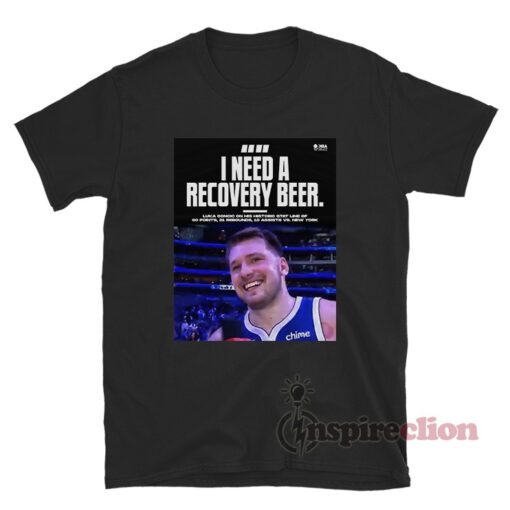 Luka Doncic I Need A Recovery Beer T-Shirt