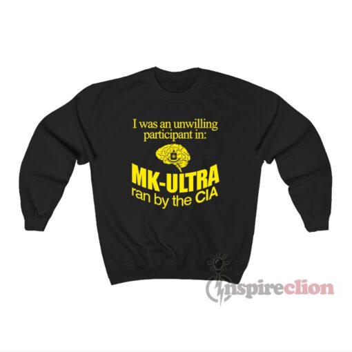 MK-ULTRA ran by the CIA Sweatshirt