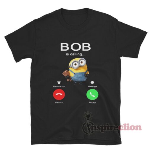 Minion Bob Is Calling T-Shirt