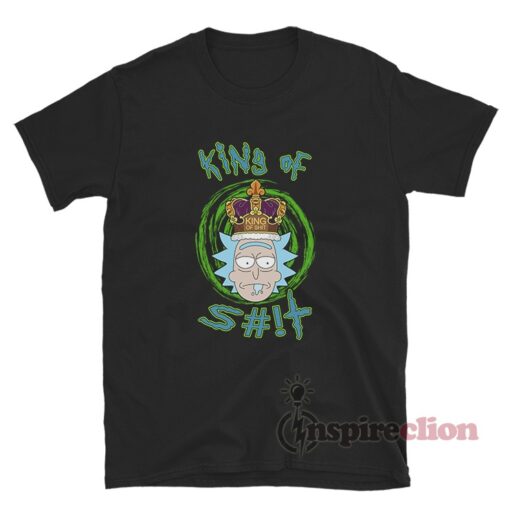 Rick King Of Shit T-Shirt Rick And Morty