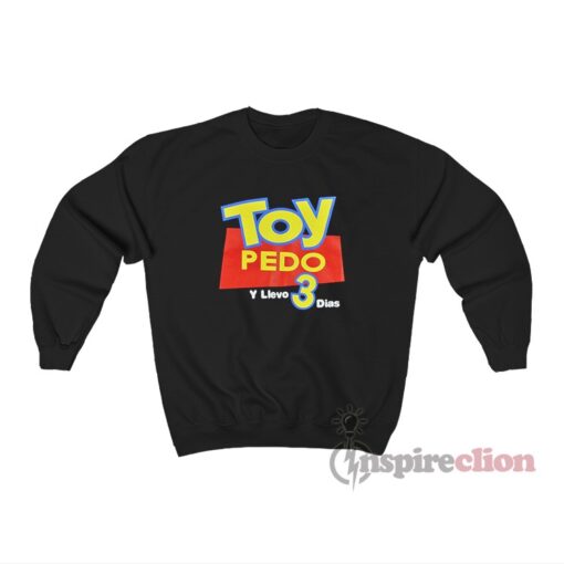 Toy Pedo Y Llevo 3 Dias Logo Sweatshirt