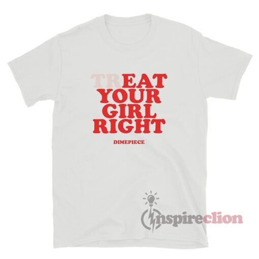Treat Your Girl Right Dimepiece T-Shirt