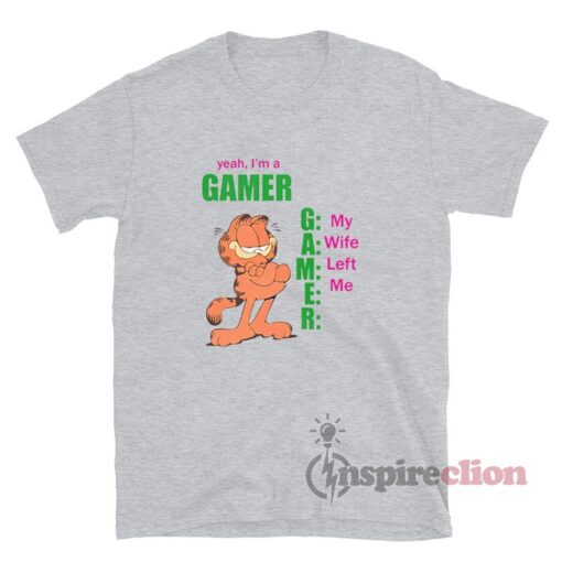 Yeah I'm A Gamer My Wife Left Me T-Shirt