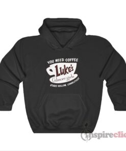 You Need Coffee Luke’s Gilmore Girls Stars Hollow Hoodie
