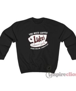 You Need Coffee Luke’s Gilmore Girls Stars Hollow Sweatshirt