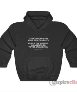 Your Triggers Are Your Responsibility Hoodie