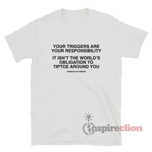 Your Triggers Are Your Responsibility T-Shirt