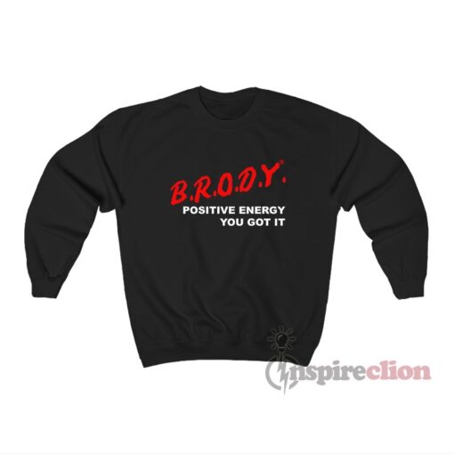 Brody Stevens Dare Brody Positive Energy You Got It Sweatshirt