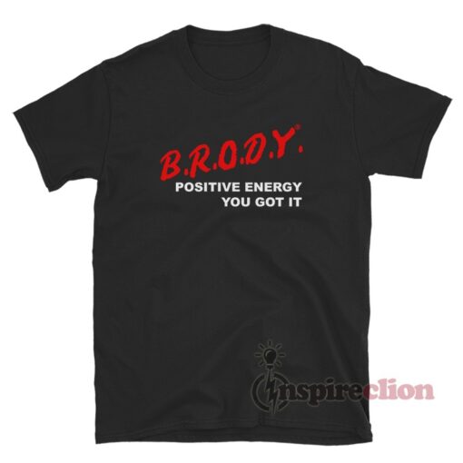 Brody Stevens Dare Brody Positive Energy You Got It T-Shirt