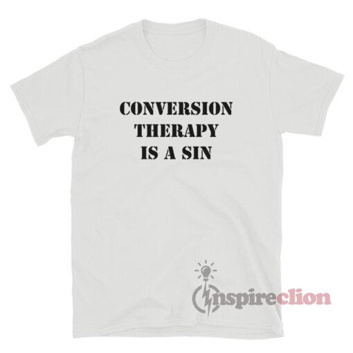Conversion Therapy Is A Sin T-Shirt