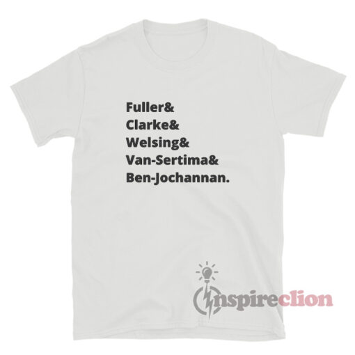 Fuller & Clarke & Welsing & Van-Sertima & Ben-Jochannan T-Shirt