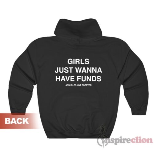 Assholes Live Forever Girls Just Wanna Have Funds Hoodie