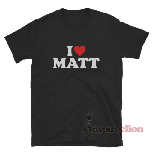 I Love Matt T-Shirt