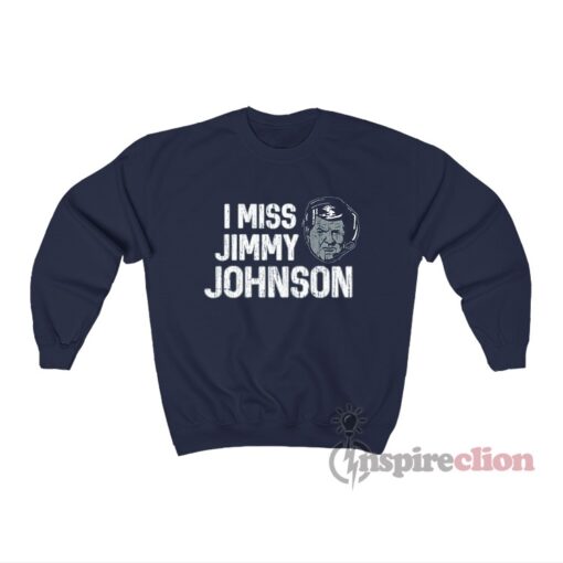 I Miss Jimmy Johnson Dallas Cowboys Sweatshirt