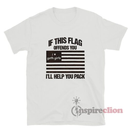 If This Flag Offends You I'll Help You Pack Goth Girl T-Shirt
