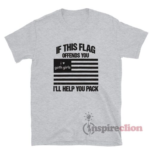 If This Flag Offends You I'll Help You Pack Goth Girl T-Shirt