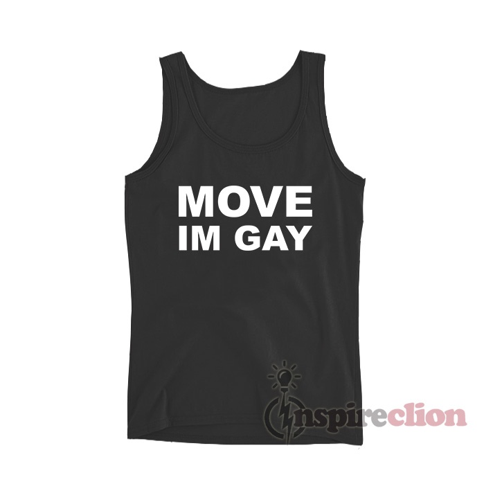 Get It Now Move Im Gay Tank Top For Unisex Cheap Custom