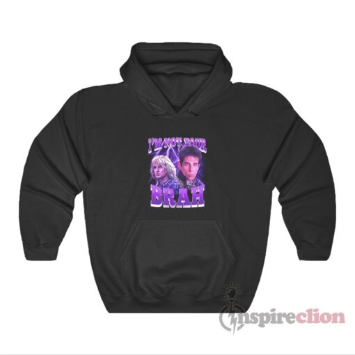 Owen Wilson And Ben Stiller Zoolander I'm Not Your Brah Hoodie