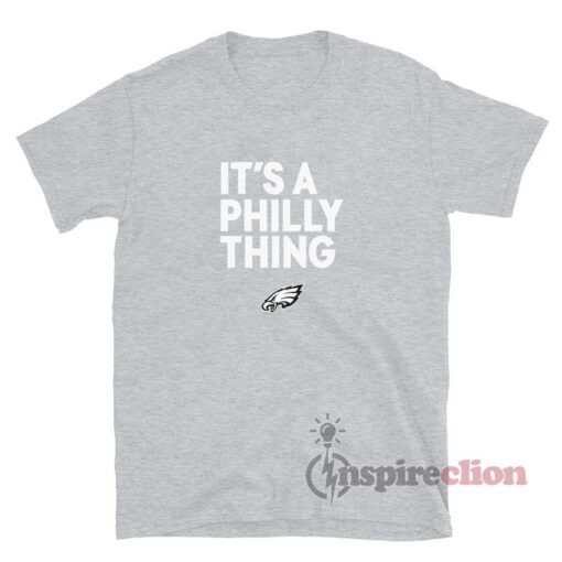 Philadelphia Eagles It's A Philly Thing T-Shirt
