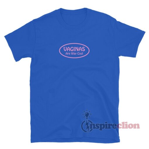 Slash Vaginas Are Way Cool T-Shirt